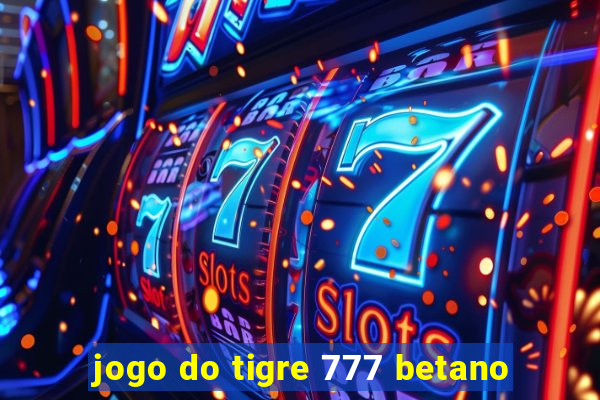 jogo do tigre 777 betano